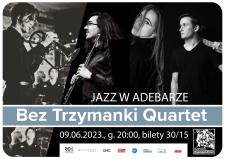 JAZZ W ADEBARZE, czyli Bez Trzymanki Quartet - live